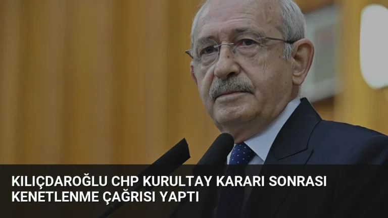 Kılıçdaroğlu CHP Kurultay Kararı Sonrası Kenetlenme Çağrısı Yaptı