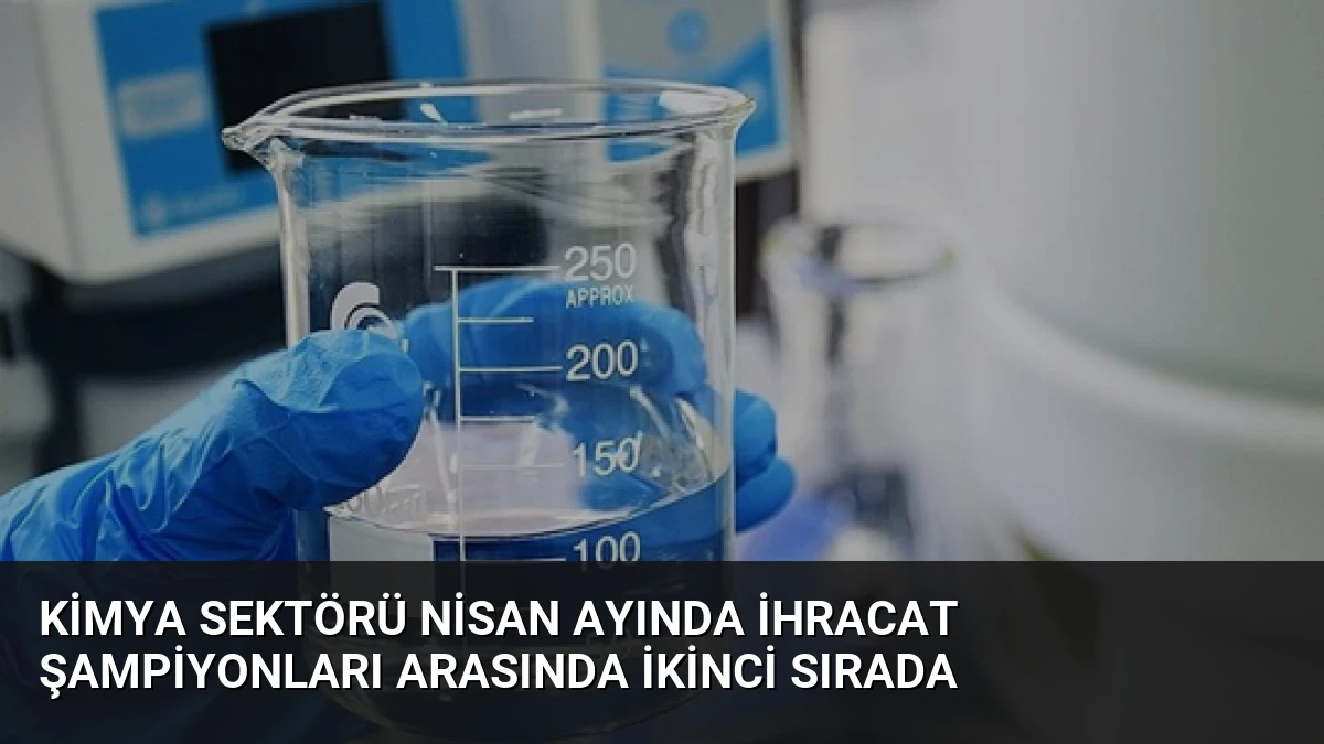 Kimya Sektörü Nisan Ayında İhracat Şampiyonları Arasında İkinci Sırada