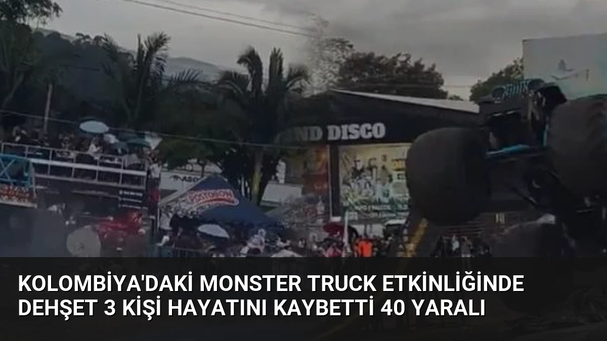 Kolombiya’daki Monster Truck etkinliğinde dehşet 3 kişi hayatını kaybetti 40 yaralı