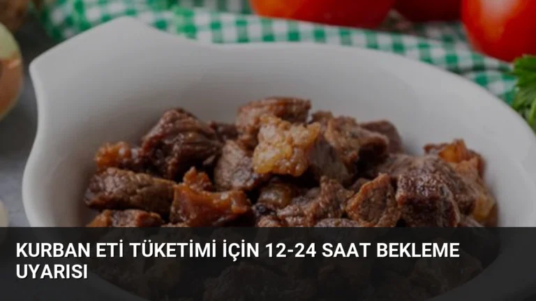 Kurban Eti Tüketimi İçin 12-24 Saat Bekleme Uyarısı