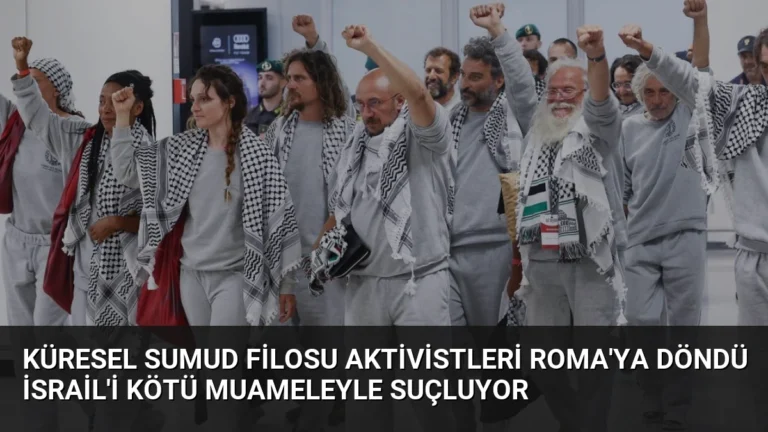 Küresel Sumud Filosu Aktivistleri Roma’ya Döndü İsrail’i Kötü Muameleyle Suçluyor