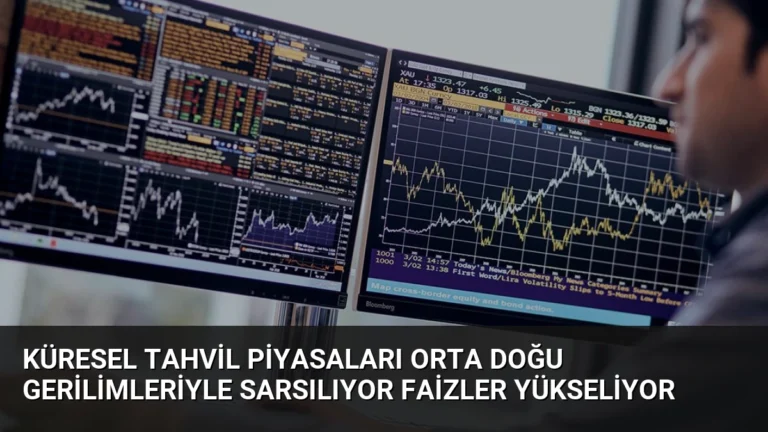 Küresel Tahvil Piyasaları Orta Doğu Gerilimleriyle Sarsılıyor Faizler Yükseliyor
