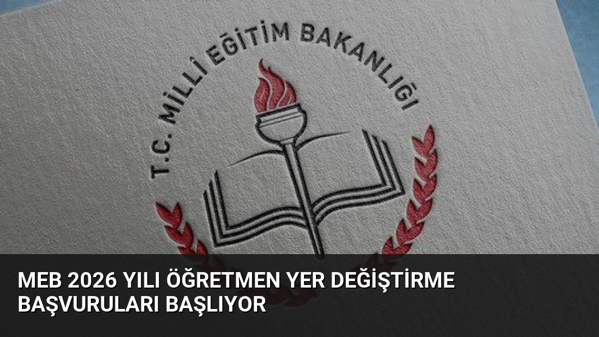 MEB 2026 Yılı Öğretmen Yer Değiştirme Başvuruları Başlıyor