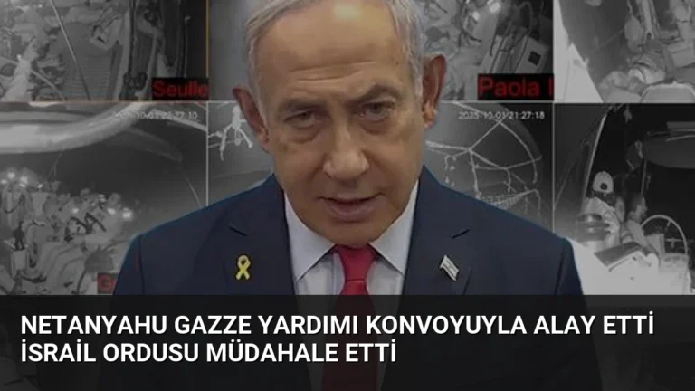 Netanyahu Gazze Yardımı Konvoyuyla Alay Etti İsrail Ordusu Müdahale Etti