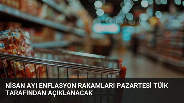 Nisan Ayı Enflasyon Rakamları Pazartesi TÜİK Tarafından Açıklanacak