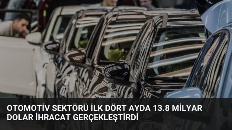 Otomotiv Sektörü İlk Dört Ayda 13.8 Milyar Dolar İhracat Gerçekleştirdi