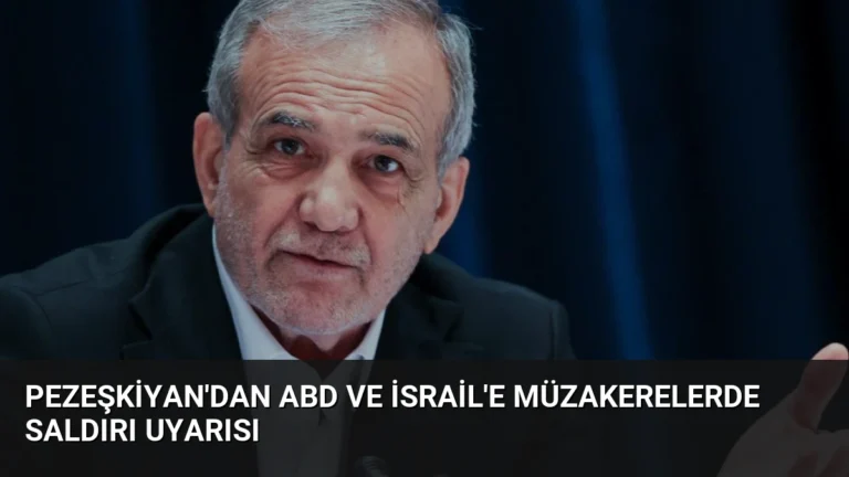Pezeşkiyan’dan ABD ve İsrail’e müzakerelerde saldırı uyarısı