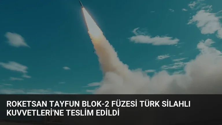 Roketsan Tayfun Blok-2 Füzesi Türk Silahlı Kuvvetleri’ne Teslim Edildi