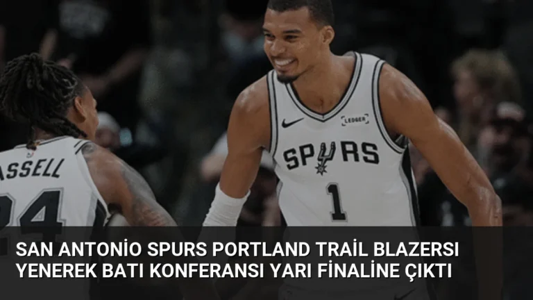 San Antonio Spurs Portland Trail Blazersı Yenerek Batı Konferansı Yarı Finaline Çıktı