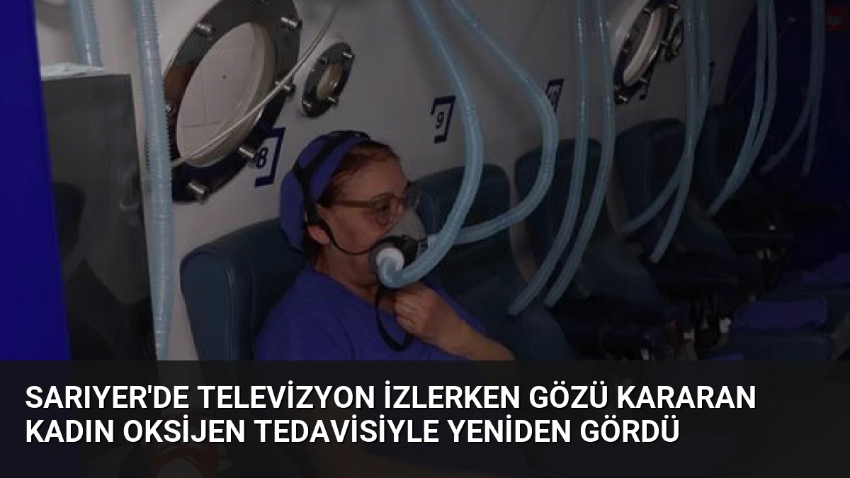 Sarıyer’de Televizyon İzlerken Gözü Kararan Kadın Oksijen Tedavisiyle Yeniden Gördü