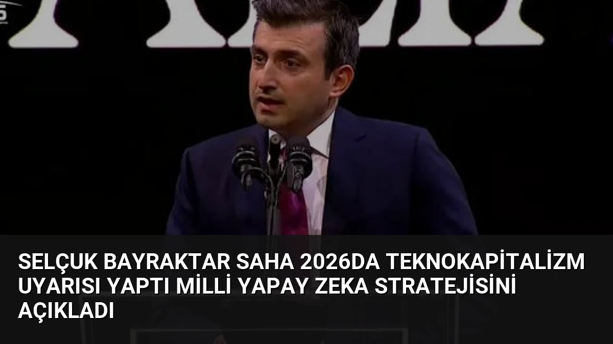 Selçuk Bayraktar SAHA 2026da Teknokapitalizm Uyarısı Yaptı Milli Yapay Zeka Stratejisini Açıkladı