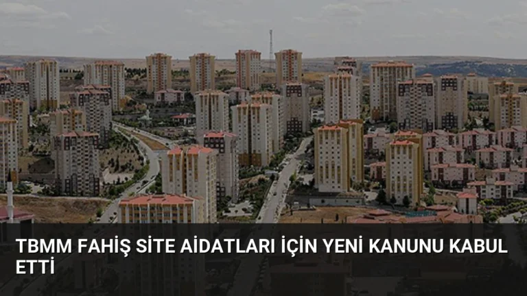 TBMM Fahiş Site Aidatları İçin Yeni Kanunu Kabul Etti