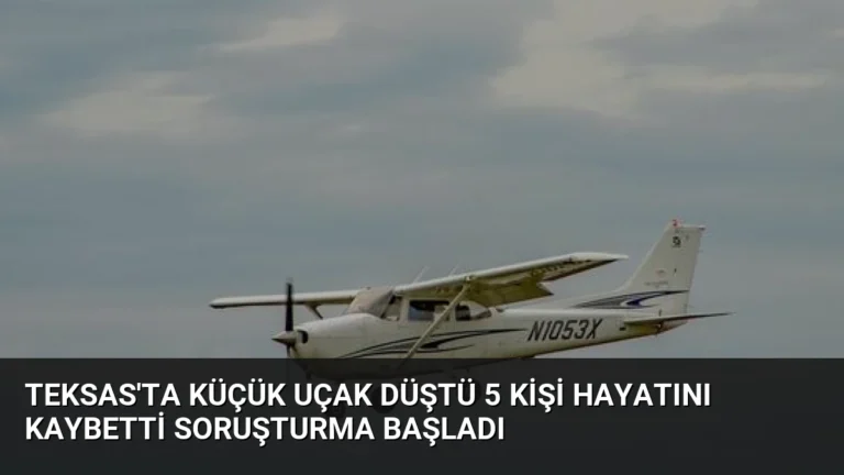 Teksas’ta Küçük Uçak Düştü 5 Kişi Hayatını Kaybetti Soruşturma Başladı