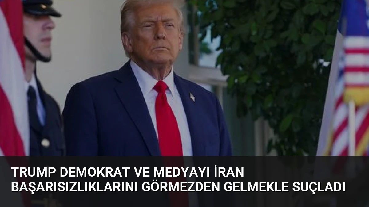Trump Demokrat ve Medyayı İran Başarısızlıklarını Görmezden Gelmekle Suçladı