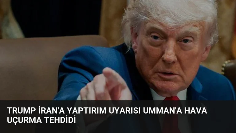 Trump İran’a Yaptırım Uyarısı Umman’a Hava Uçurma Tehdidi