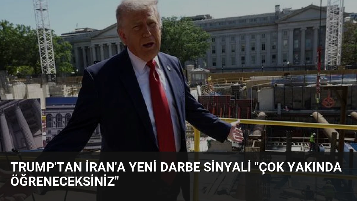 Trump’tan İran’a Yeni Darbe Sinyali “Çok Yakında Öğreneceksiniz”