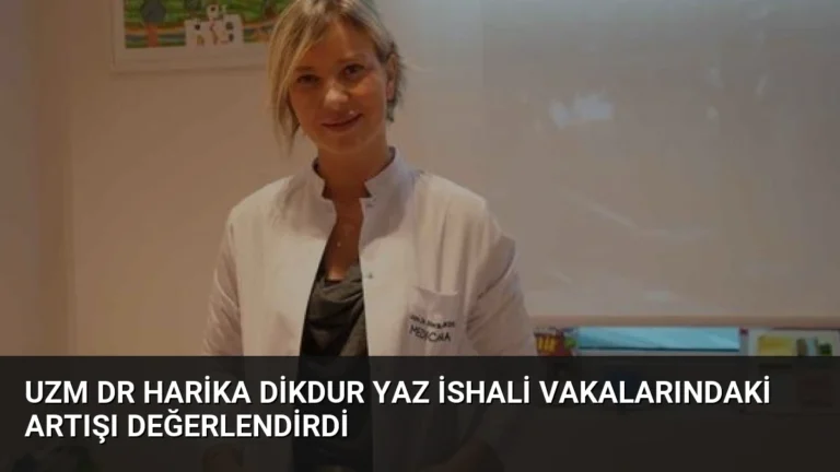 Uzm Dr Harika Dikdur Yaz İshali Vakalarındaki Artışı Değerlendirdi