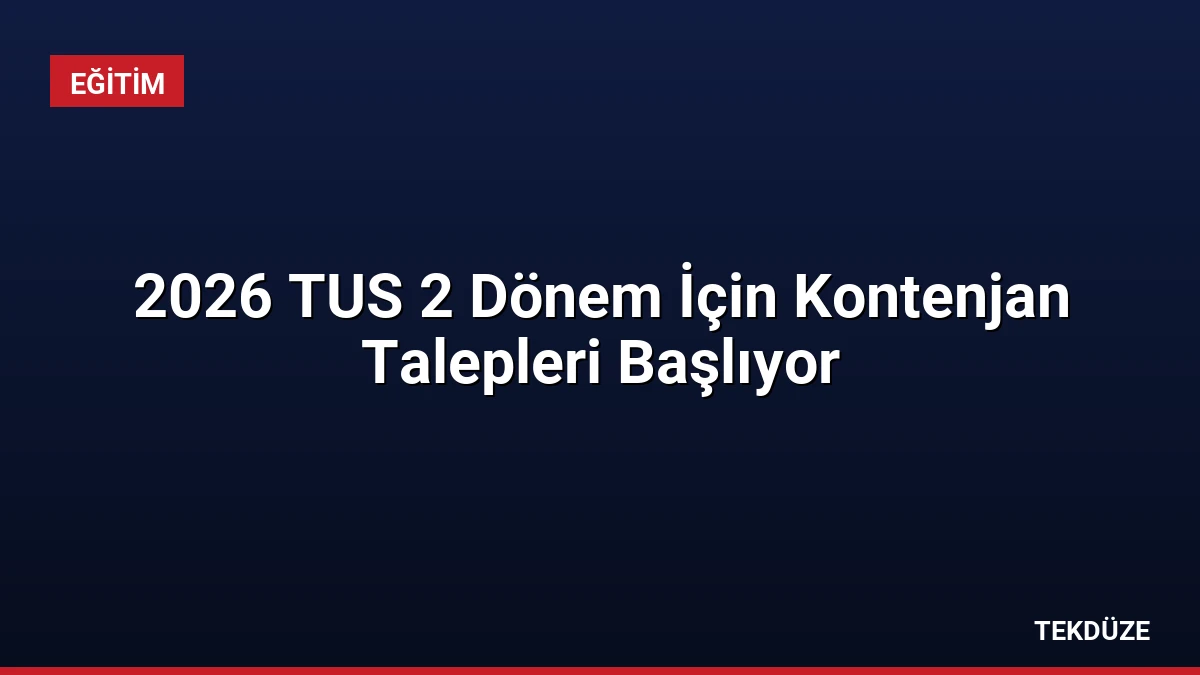 2026 TUS 2 Dönem İçin Kontenjan Talepleri Başlıyor