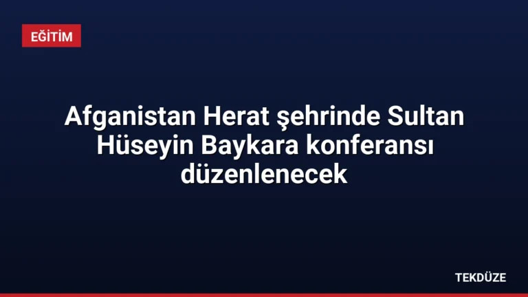 Afganistan Herat şehrinde Sultan Hüseyin Baykara konferansı düzenlenecek