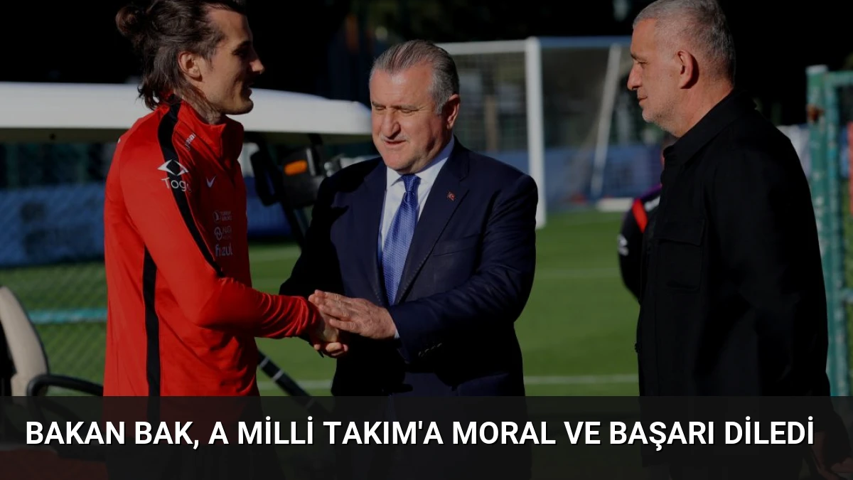 Bakan Bak, A Milli Takım’a Moral ve Başarı Diledi