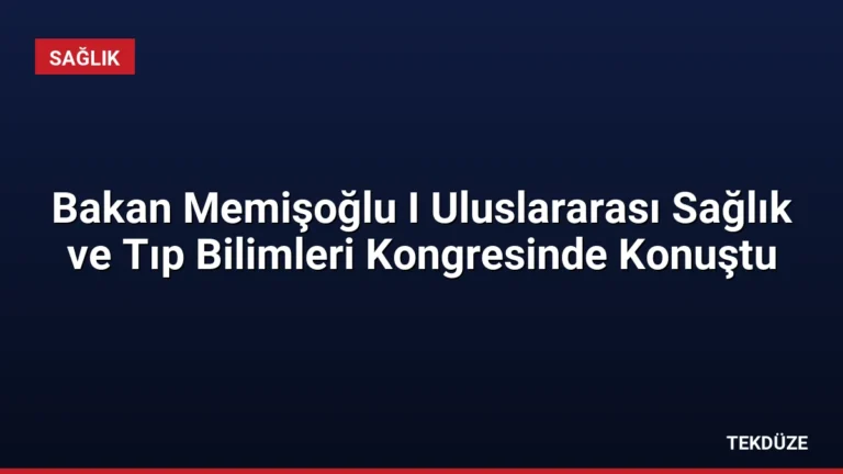 Bakan Memişoğlu I Uluslararası Sağlık ve Tıp Bilimleri Kongresinde Konuştu