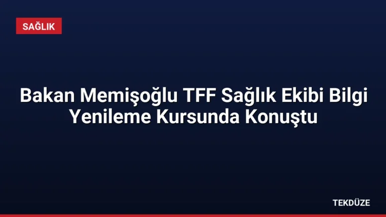 Bakan Memişoğlu TFF Sağlık Ekibi Bilgi Yenileme Kursunda Konuştu