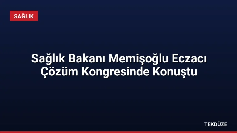Sağlık Bakanı Memişoğlu Eczacı Çözüm Kongresinde Konuştu