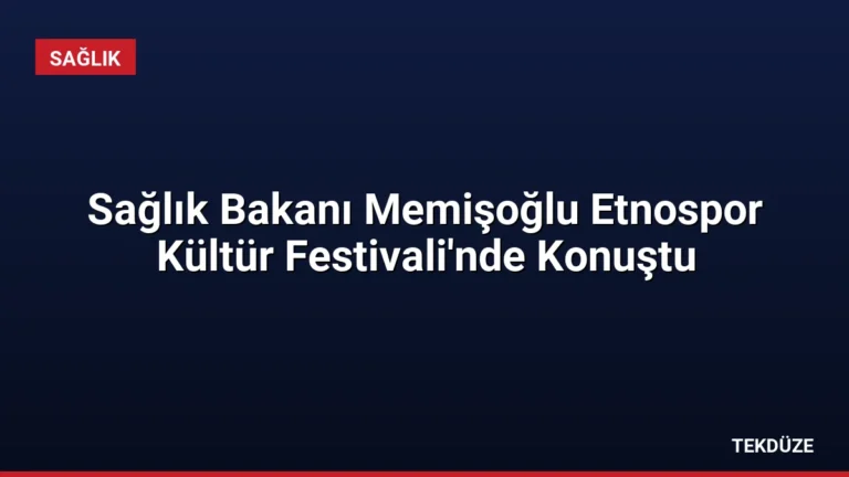 Sağlık Bakanı Memişoğlu Etnospor Kültür Festivali’nde Konuştu
