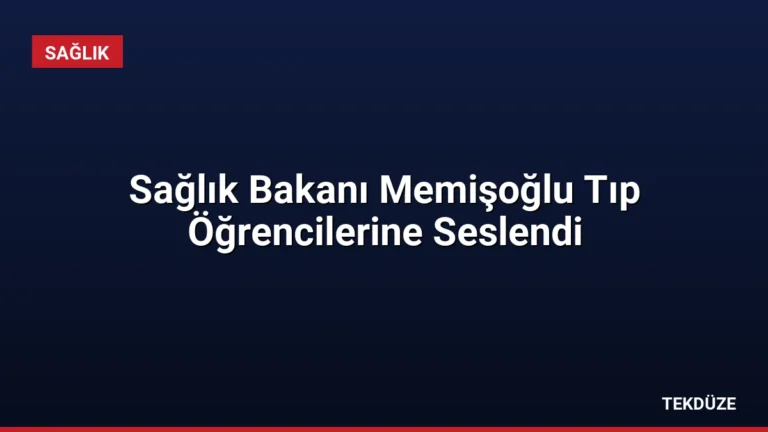 Sağlık Bakanı Memişoğlu Tıp Öğrencilerine Seslendi