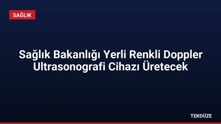 Sağlık Bakanlığı Yerli Renkli Doppler Ultrasonografi Cihazı Üretecek