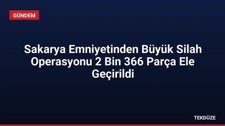 Sakarya Emniyetinden Büyük Silah Operasyonu 2 Bin 366 Parça Ele Geçirildi
