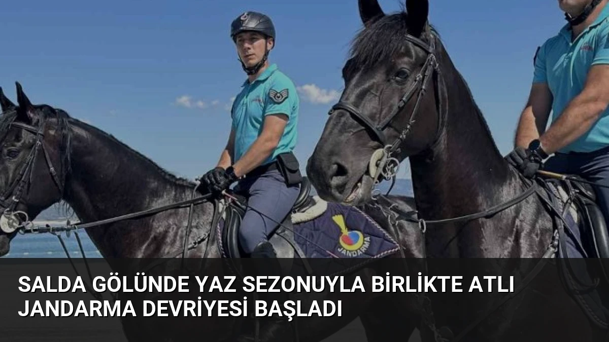 Salda Gölünde Yaz Sezonuyla Birlikte Atlı Jandarma Devriyesi Başladı