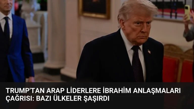 Trump’tan Arap Liderlere İbrahim Anlaşmaları Çağrısı: Bazı Ülkeler Şaşırdı