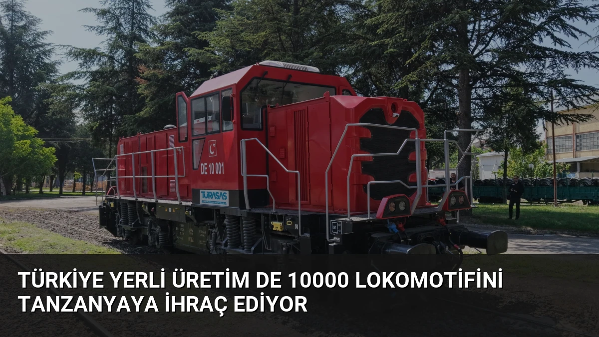 Türkiye Yerli Üretim DE 10000 Lokomotifini Tanzanyaya İhraç Ediyor