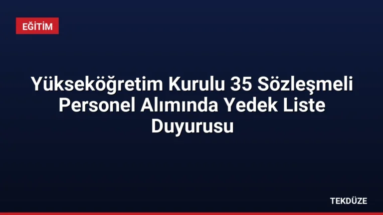 Yükseköğretim Kurulu 35 Sözleşmeli Personel Alımında Yedek Liste Duyurusu