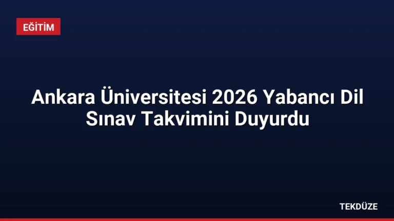Ankara Üniversitesi 2026 Yabancı Dil Sınav Takvimini Duyurdu