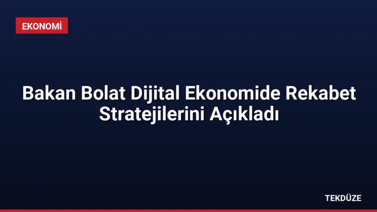 Bakan Bolat Dijital Ekonomide Rekabet Stratejilerini Açıkladı