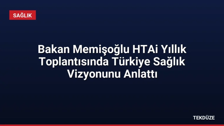 Bakan Memişoğlu HTAi Yıllık Toplantısında Türkiye Sağlık Vizyonunu Anlattı