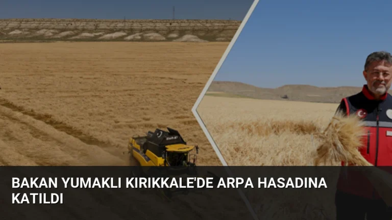 Bakan Yumaklı Kırıkkale’de Arpa Hasadına Katıldı