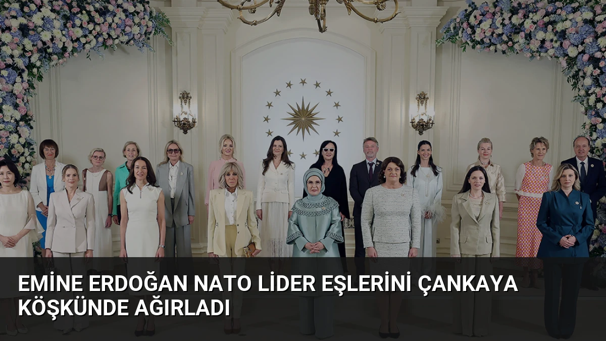 Emine Erdoğan NATO Lider Eşlerini Çankaya Köşkünde Ağırladı