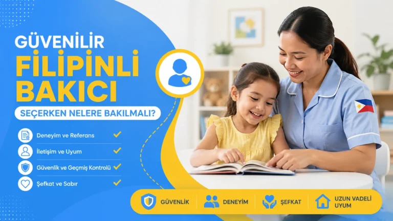 Güvenilir Filipinli Bakıcı Seçerken Nelere Bakılmalı?