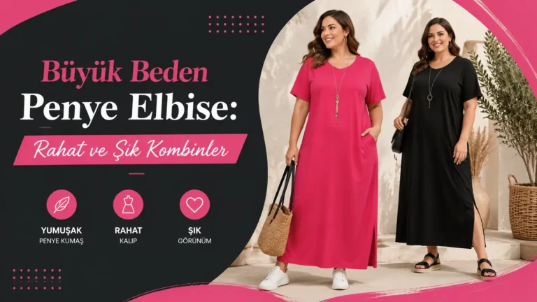 Büyük Beden Penye Elbise: Rahat ve Şık Kombinler
