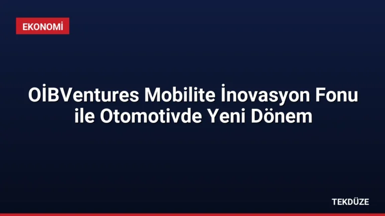 OİBVentures Mobilite İnovasyon Fonu ile Otomotivde Yeni Dönem