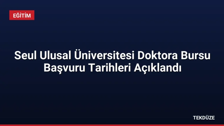 Seul Ulusal Üniversitesi Doktora Bursu Başvuru Tarihleri Açıklandı