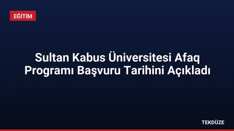 Sultan Kabus Üniversitesi Afaq Programı Başvuru Tarihini Açıkladı