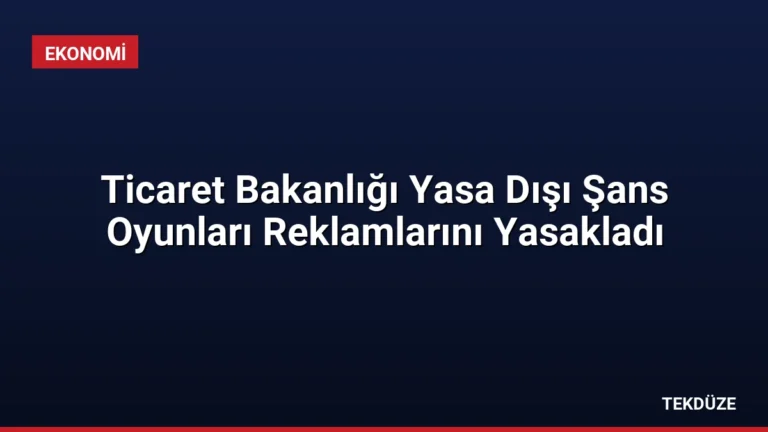 Ticaret Bakanlığı Yasa Dışı Şans Oyunları Reklamlarını Yasakladı