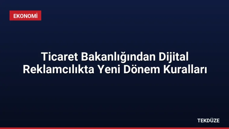 Ticaret Bakanlığından Dijital Reklamcılıkta Yeni Dönem Kuralları