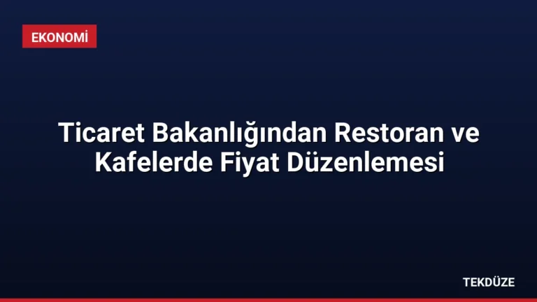 Ticaret Bakanlığından Restoran ve Kafelerde Fiyat Düzenlemesi