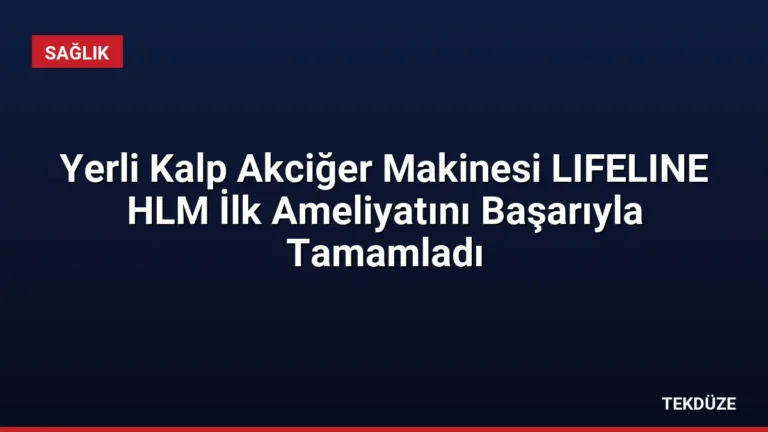 Yerli Kalp Akciğer Makinesi LIFELINE HLM İlk Ameliyatını Başarıyla Tamamladı