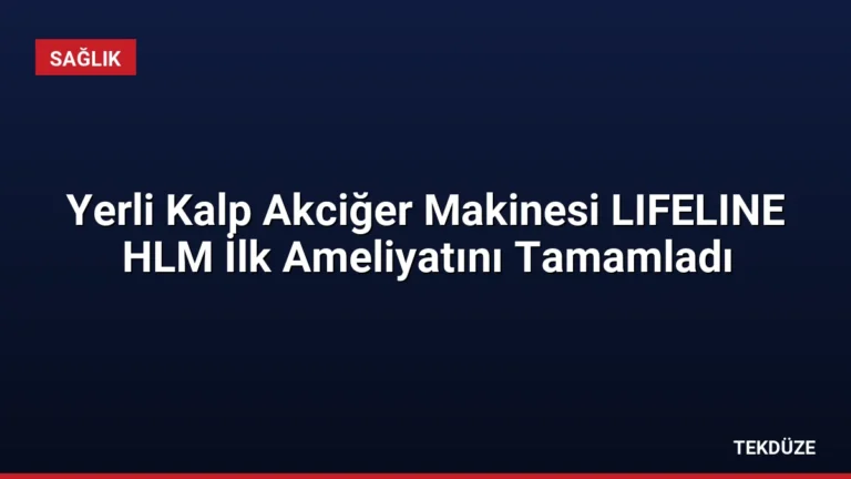 Yerli Kalp Akciğer Makinesi LIFELINE HLM İlk Ameliyatını Tamamladı